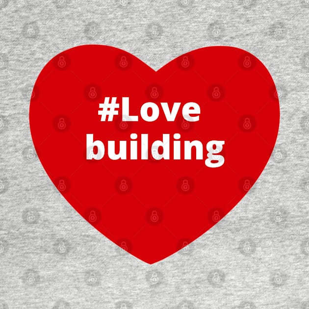 Love Building - Hashtag Heart by support4love